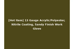 [Hot Item] 13 Gauge Acrylic/Polyester, Nitrile Coating, Sandy Finish Work Glove