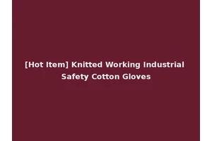 [Hot Item] Knitted Working Industrial Safety Cotton Gloves