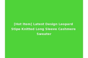 [Hot Item] Latest Design Leopard Stipe Knitted Long Sleeve Cashmere Sweater