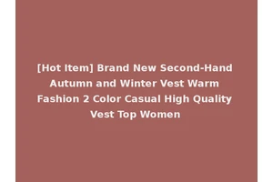 [Hot Item] Brand New Second-Hand Autumn and Winter Vest Warm Fashion 2 Color Casual High Quality Vest Top Women