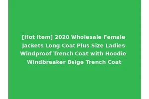 [Hot Item] 2020 Wholesale Female Jackets Long Coat Plus Size Ladies Windproof Trench Coat with Hoodie Windbreaker Beige Trench Coat