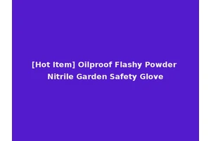 [Hot Item] Oilproof Flashy Powder Nitrile Garden Safety Glove