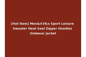 [Hot Item] Men's Sport Leisure Sweater Heat Seal Zipper Hoodies Outwear jacket