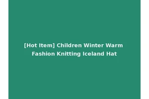 [Hot Item] Children Winter Warm Fashion Knitting Iceland Hat