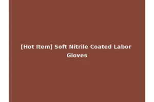 [Hot Item] Soft Nitrile Coated Labor Gloves