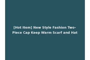 [Hot Item] New Style Fashion Two-Piece Cap Keep Warm Scarf and Hat