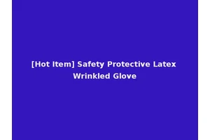 [Hot Item] Safety Protective Latex Wrinkled Glove