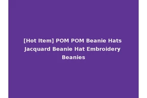 [Hot Item] POM POM Beanie Hats Jacquard Beanie Hat Embroidery Beanies