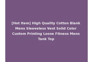 [Hot Item] High Quality Cotton Blank Mens Sleeveless Vest Solid Color Custom Printing Loose Fitness Mens Tank Top