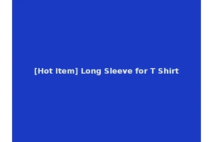 [Hot Item] Long Sleeve for T Shirt