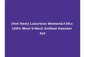 [Hot Item] Luxurious Women's 100% Wool V-Neck Knitted Sweater Set