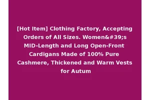 [Hot Item] Clothing Factory, Accepting Orders of All Sizes. Women's MID-Length and Long Open-Front Cardigans Made of 100% Pure Cashmere, Thickened and Warm Vests for Autum