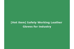 [Hot Item] Safety Working Leather Gloves for Industry