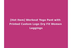 [Hot Item] Workout Yoga Pant with Printed Custom Logo Dry Fit Women Leggings