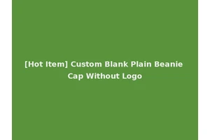 [Hot Item] Custom Blank Plain Beanie Cap Without Logo