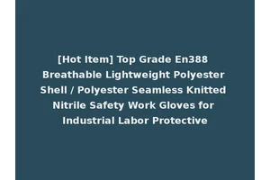 [Hot Item] Top Grade En388 Breathable Lightweight Polyester Shell / Polyester Seamless Knitted Nitrile Safety Work Gloves for Industrial Labor Protective