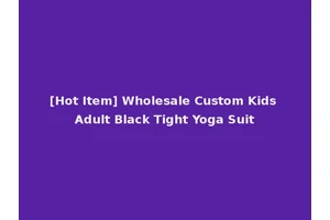 [Hot Item] Wholesale Custom Kids Adult Black Tight Yoga Suit