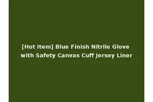 [Hot Item] Blue Finish Nitrile Glove with Safety Canvas Cuff Jersey Liner