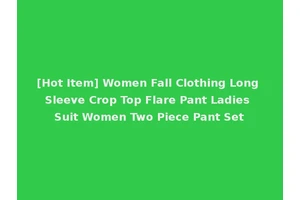 [Hot Item] Women Fall Clothing Long Sleeve Crop Top Flare Pant Ladies Suit Women Two Piece Pant Set