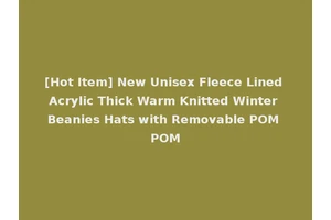 [Hot Item] New Unisex Fleece Lined Acrylic Thick Warm Knitted Winter Beanies Hats with Removable POM POM