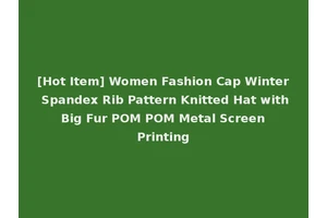 [Hot Item] Women Fashion Cap Winter Spandex Rib Pattern Knitted Hat with Big Fur POM POM Metal Screen Printing