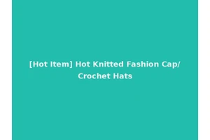 [Hot Item] Hot Knitted Fashion Cap/Crochet Hats