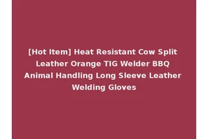 [Hot Item] Heat Resistant Cow Split Leather Orange TIG Welder BBQ Animal Handling Long Sleeve Leather Welding Gloves
