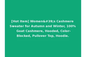 [Hot Item] Women's Cashmere Sweater for Autumn and Winter, 100% Goat Cashmere, Hooded, Color-Blocked, Pullover Top, Hoodie.