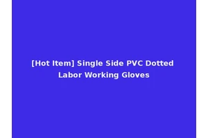 [Hot Item] Single Side PVC Dotted Labor Working Gloves