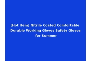 [Hot Item] Nitrile Coated Comfortable Durable Working Gloves Safety Gloves for Summer