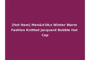 [Hot Item] Men's Winter Warm Fashion Knitted Jacquard Bobble Hat Cap