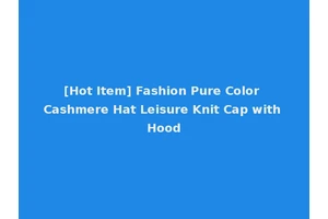 [Hot Item] Fashion Pure Color Cashmere Hat Leisure Knit Cap with Hood