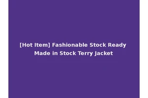 [Hot Item] Fashionable Stock Ready Made in Stock Terry Jacket