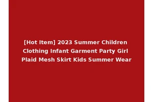 [Hot Item] 2023 Summer Children Clothing Infant Garment Party Girl Plaid Mesh Skirt Kids Summer Wear