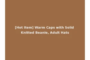 [Hot Item] Warm Caps with Solid Knitted Beanie, Adult Hats