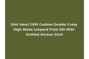 [Hot Item] OEM Custom Double Crazy High Waist Leopard Print Slit MIDI Knitted Korean Skirt