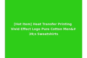 [Hot Item] Heat Transfer Printing Vivid Effect Logo Pure Cotton Men's Sweatshirts