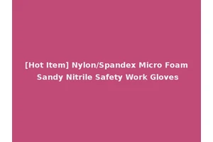 [Hot Item] Nylon/Spandex Micro Foam Sandy Nitrile Safety Work Gloves