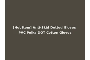 [Hot Item] Anti-Skid Dotted Gloves PVC Polka DOT Cotton Gloves