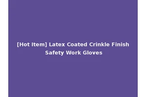 [Hot Item] Latex Coated Crinkle Finish Safety Work Gloves