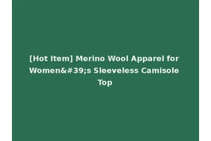 [Hot Item] Merino Wool Apparel for Women's Sleeveless Camisole Top