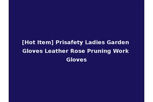 [Hot Item] Prisafety Ladies Garden Gloves Leather Rose Pruning Work Gloves