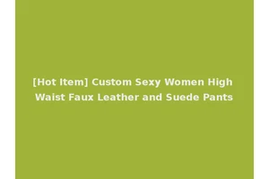 [Hot Item] Custom Sexy Women High Waist Faux Leather and Suede Pants