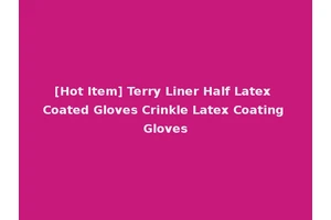 [Hot Item] Terry Liner Half Latex Coated Gloves Crinkle Latex Coating Gloves