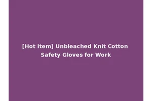 [Hot Item] Unbleached Knit Cotton Safety Gloves for Work