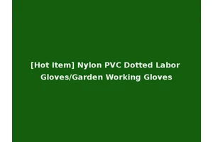 [Hot Item] Nylon PVC Dotted Labor Gloves/Garden Working Gloves