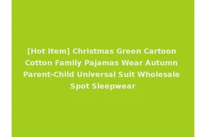 [Hot Item] Christmas Green Cartoon Cotton Family Pajamas Wear Autumn Parent-Child Universal Suit Wholesale Spot Sleepwear