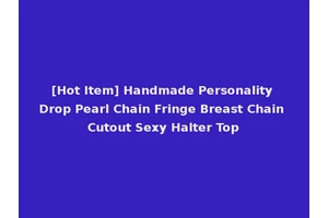 [Hot Item] Handmade Personality Drop Pearl Chain Fringe Breast Chain Cutout Sexy Halter Top