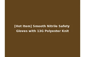 [Hot Item] Smooth Nitrile Safety Gloves with 13G Polyester Knit