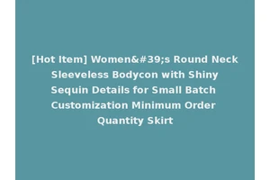 [Hot Item] Women's Round Neck Sleeveless Bodycon with Shiny Sequin Details for Small Batch Customization Minimum Order Quantity Skirt